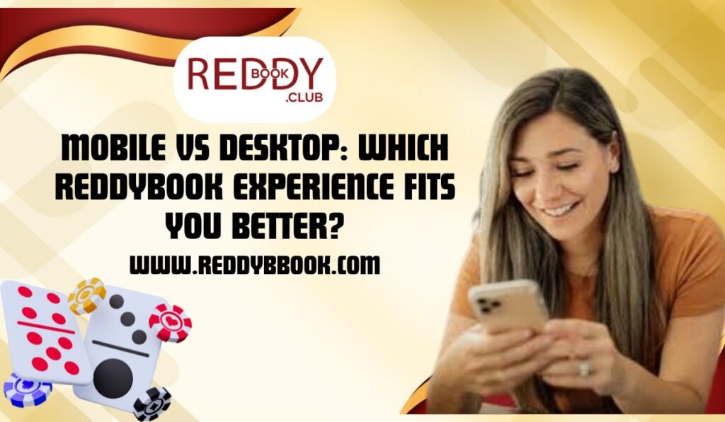 Mobile vs Desktop: Which Reddybook Experience Fits You Better?